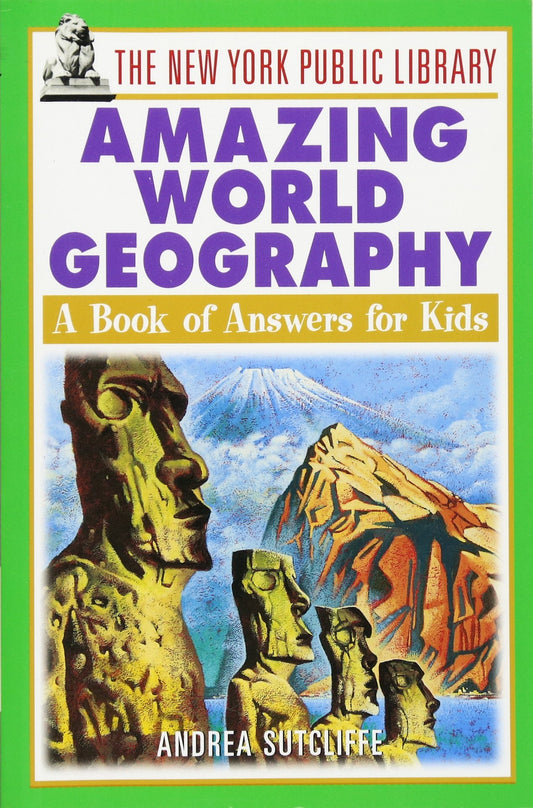 The New York Public Library Amazing World Geography: A Book of Answers for Kids