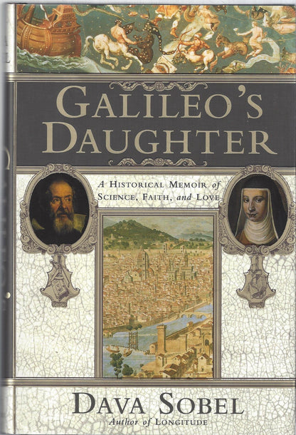 Galileo's Daughter: A Historical Memoir of Science, Faith and Love