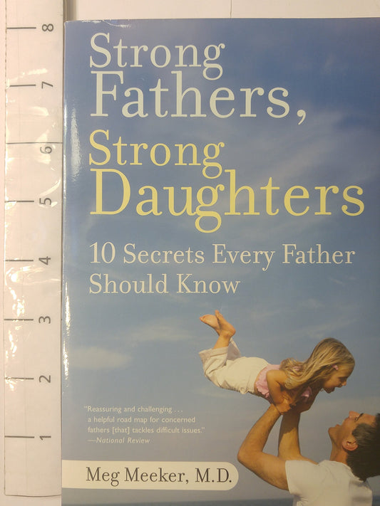 Strong Fathers, Strong Daughters: 10 Secrets Every Father Should Know