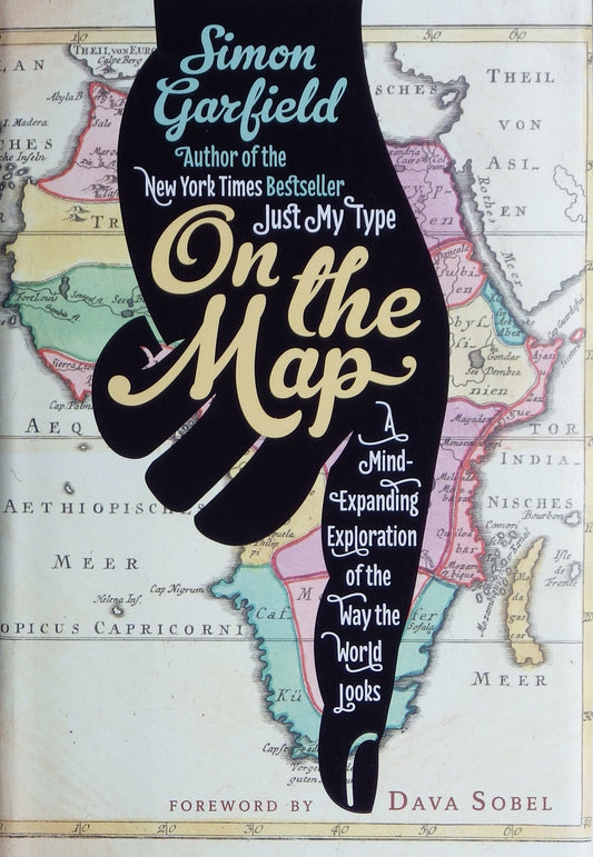 On the Map: A Mind-Expanding Exploration of the Way the World Looks