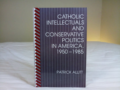 Catholic Intellectuals and Conservative Politics in America, 1950-1985