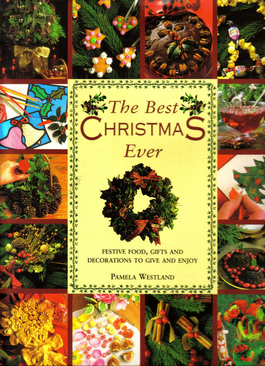 The Best Christmas Ever: Festive Food, Gifts and Decorations to Give and Enjoy