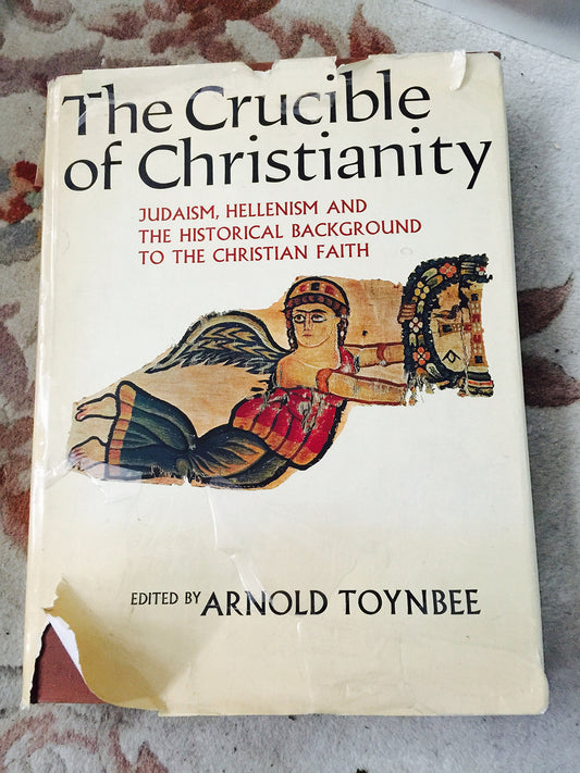 The Crucible of Christianity: Judaism, Hellenism and The Historical Background to the Christian Faith
