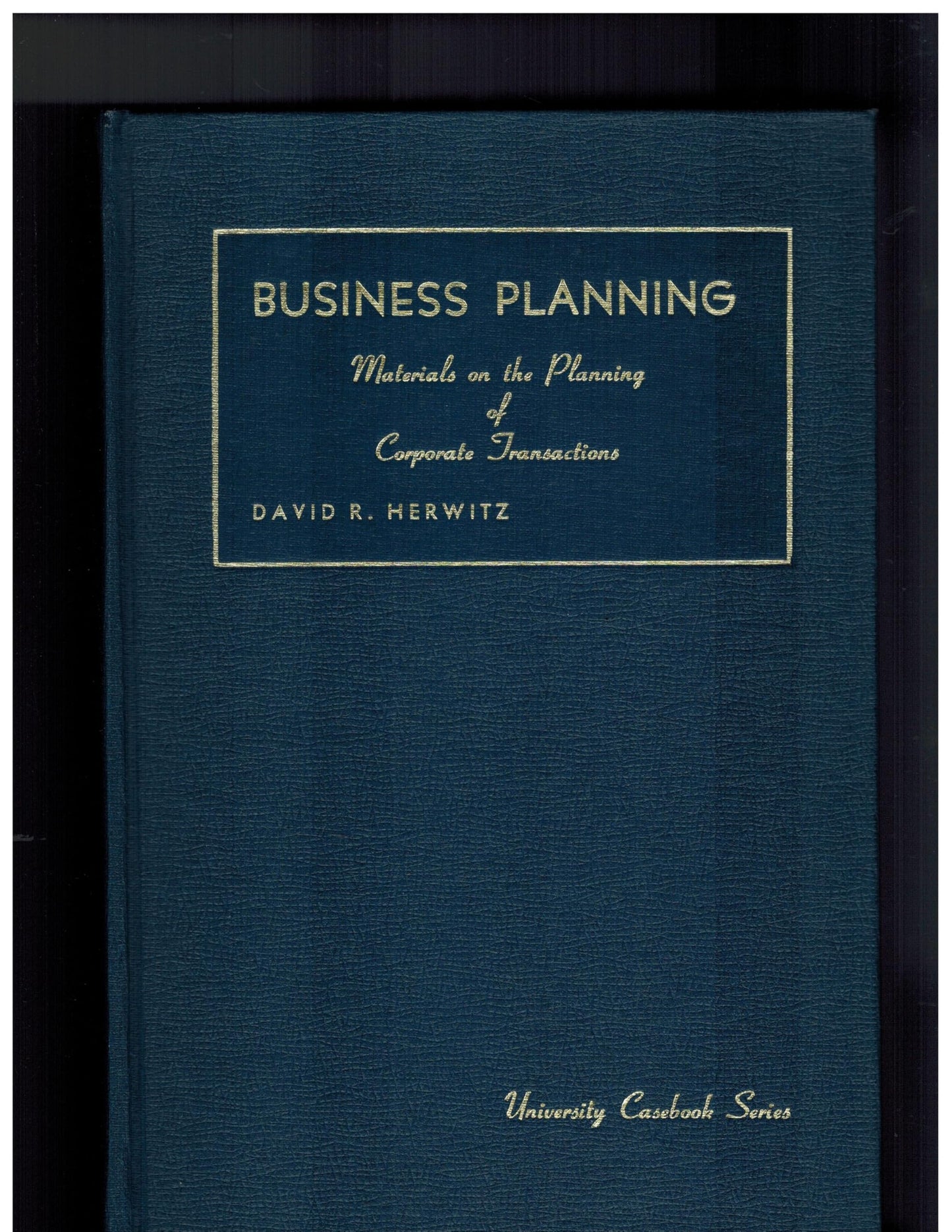 Business Planning: Materials on the Planning of Corporate Transactions : Including the Revised Business Planning Problems and the Model Business Cor (University Casebook Series)