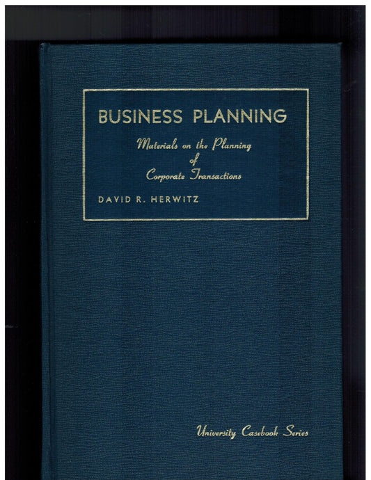 Business Planning: Materials on the Planning of Corporate Transactions : Including the Revised Business Planning Problems and the Model Business Cor (University Casebook Series)