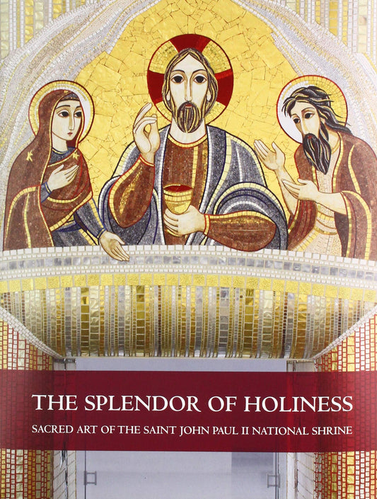 The Splendor of Holiness: Sacred Art of the Saint John Paul II National Shrine