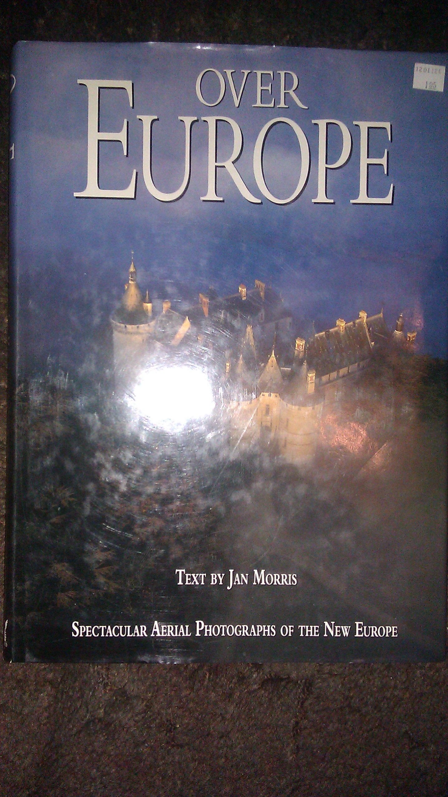 OVER EUROPE: Spectacular Aerial Photographs of the New Europe by Morris, Jan (1998) Hardcover