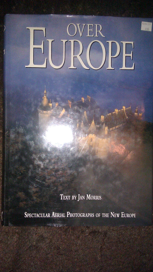 OVER EUROPE: Spectacular Aerial Photographs of the New Europe by Morris, Jan (1998) Hardcover