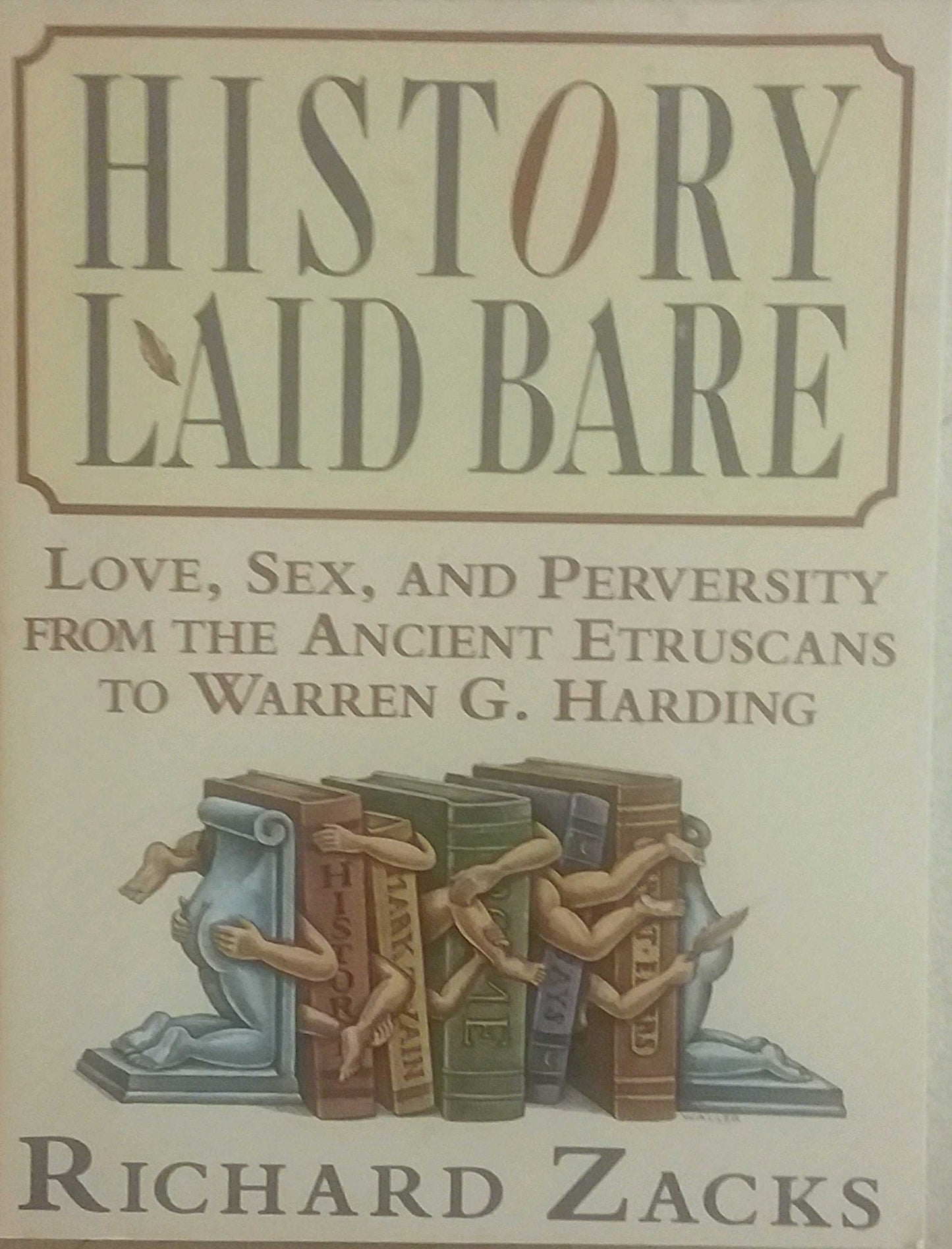 History Laid Bare: Love, Sex, and Perversity from the Ancient Etruscans to Warren G. Harding