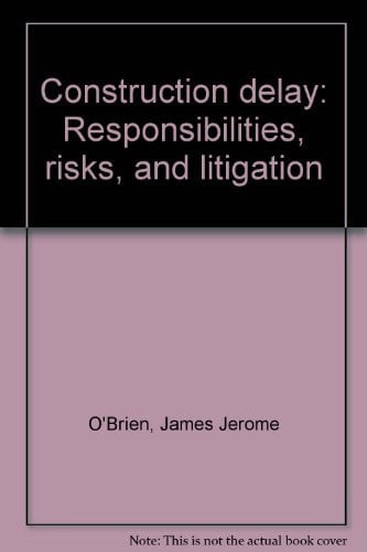 Construction delay - Responsibilities, risks, and litigation