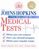 Johns Hopkins Consumer Guide to Medical Tests - What You Can Expect, How You Should Prepare, What Your Results Mean