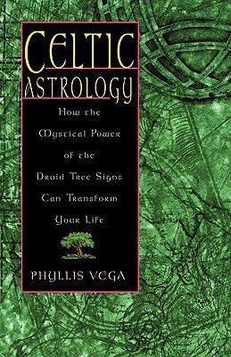 Celtic Astrology - How the Mystical Power of the Druid Tree Signs Can Transform Your Life