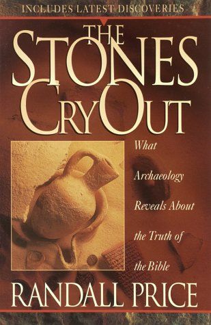 Stones Cry Out - What Archaeology Reveals About the Truth of the Bible