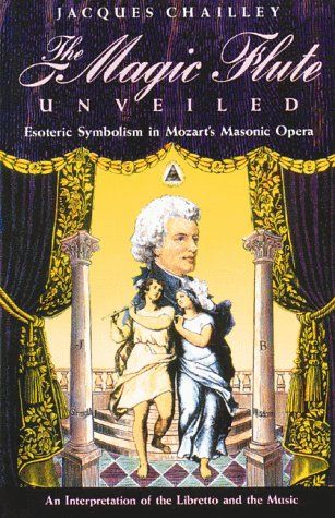 Magic Flute Unveiled - Esoteric Symbolism in Mozart's Masonic Opera