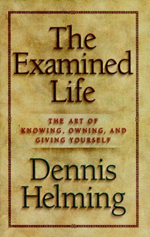 Examined Life - The Art of Knowing, Owning, and Giving Yourself