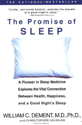Promise of Sleep - A Pioneer in Sleep Medicine Explores the Vital Connection Between Health, Happiness, and A Good Night's Sleep