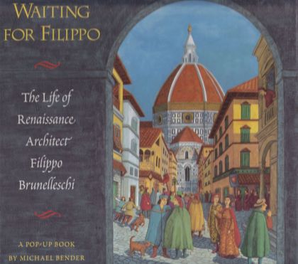 Waiting For Filippo - Life and Work of Renaissance Architect Filippo Brunelleschi