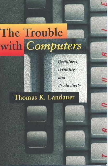 Trouble with Computers - Usefulness, Usability, and Productivity