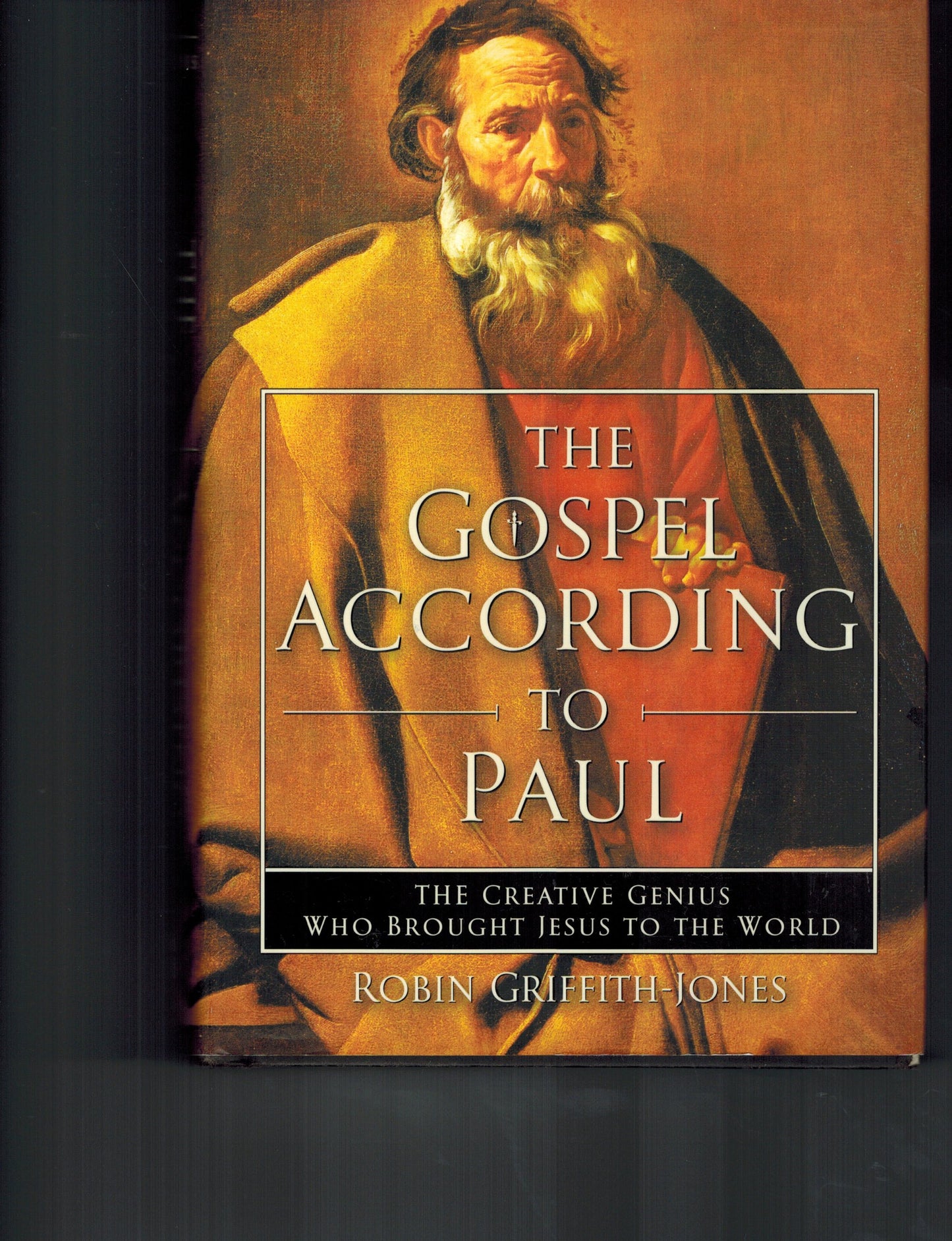 The Gospel According to Paul: The Creative Genius Who Brought Jesus to the World