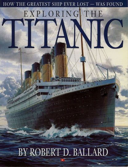 Exploring the Titanic: How the Greatest Ship Ever Lost was Found