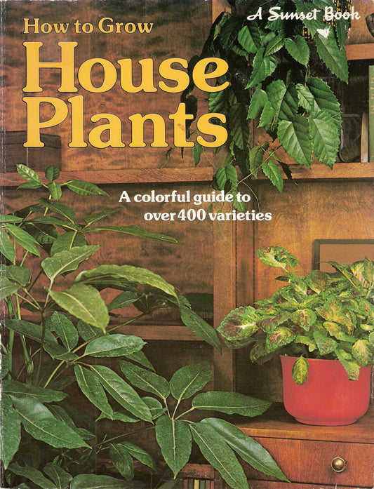 How to Grow House Plants (A Sunset Book)