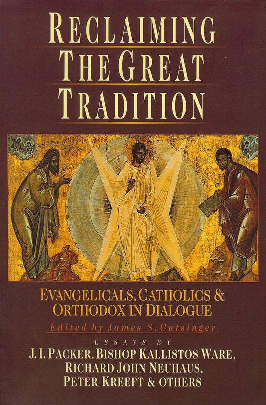 Reclaiming the Great Tradition: Evangelicals, Catholics & Orthodox in Dialogue