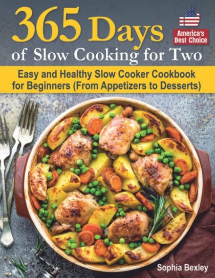 365 Days of Slow Cooking For Two - Easy and Healthy Slow Cooker Cookbook For Beginners (From Appetizers to Desserts)