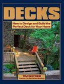 Decks - How to Design and Build the Perfect Deck For Your Home