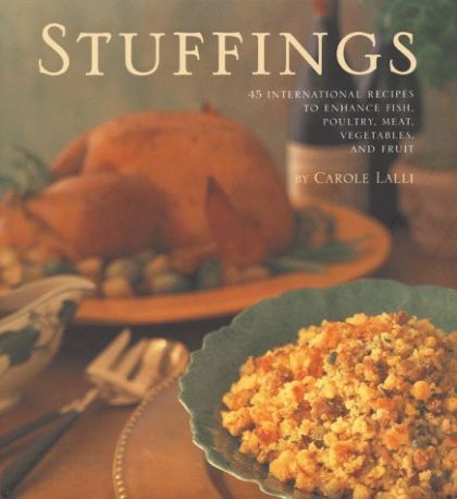 Stuffings - 45 International Recipes to Enhance Fish, Poultry, Meat, Vegetables, and Fruit