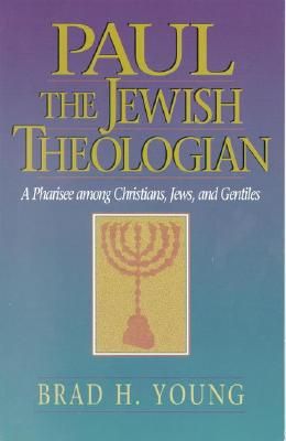 Paul the Jewish Theologian - A Pharisee Among Christians, Jews, and Gentiles