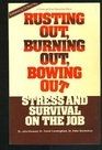 Rusting Out, Burning Out, Bowing Out Stress and Survival On the Job