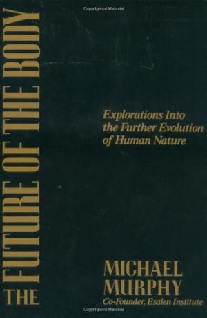 Future of the Body: Explorations Into the Further Evolution of Human Nature