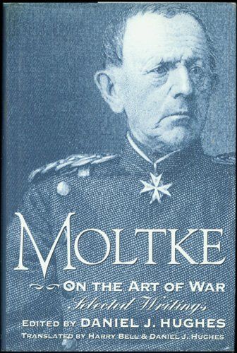 Moltke on the Art of War - Selected Writings