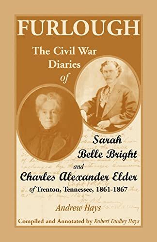 Furlough The Civil War Diaries of Sarah Belle Bright and Charles Alexander Elder of Trenton, Tennessee 1861-1867