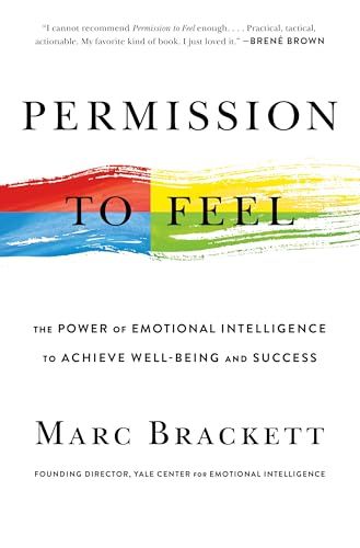 Permission to Feel - Unlocking the Power of Emotions to Help Our Kids, Ourselves, and Our Society Thrive