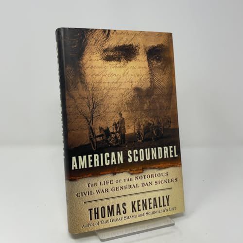 American Scoundrel -The Life of the Notorious Civil War General Dan Sickles