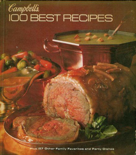 Campbell's 100 Best Recipes, Plus 157 Other Family Favorites and Party Dishes