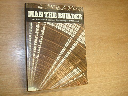 Man the Builder An Illustrated History of Engineering