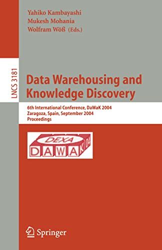 Data Warehousing and Knowledge Discovery - 6th International Conference, Dawak 2004, Zaragoza, Spain, September 1 - 3, 2004, Proceedings (lecture Notes in Computer Science, 3181)