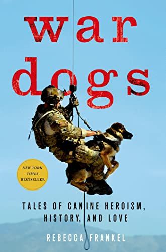 War Dogs Tales of Canine Heroism, History, and Love