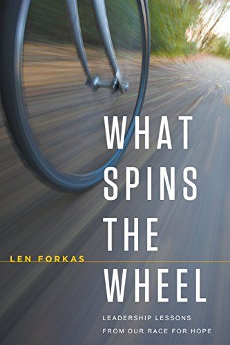 What Spins the Wheel - Leadership Lessons From Our Race for Hope