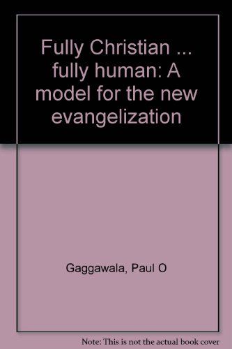 Fully Christian-- Fully Human A Model for the New Evangelization