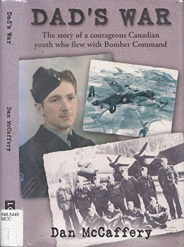 Dad's War The Story of a Courageous Canadian Youth who Flew with Bomber Command