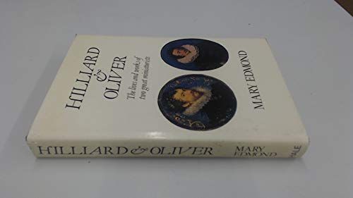 Hilliard and Oliver -The lives and works of two great miniaturists