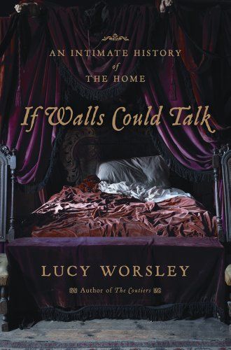 If Walls Could Talk An Intimate History of the Home