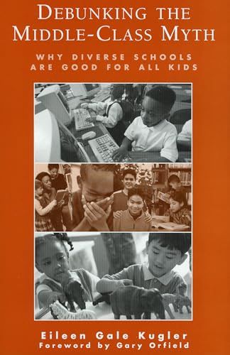 Debunking the Middle - Class Myth - Why Diverse Schools Are Good for All Kids