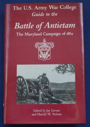 U.S. Army War College Guide to the Battle of Antietam Maryland Campaign of 1862