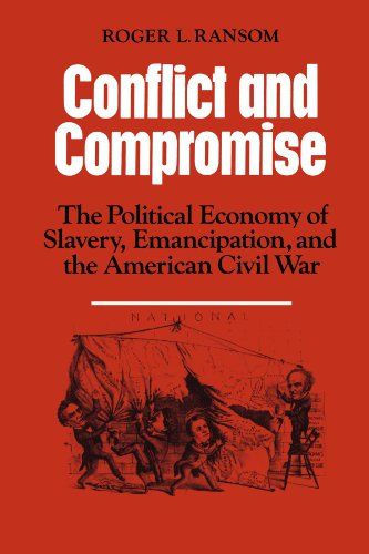 Conflict and Compromise The Political Economy of Slavery, Emancipation and the American Civil War
