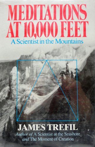 Meditations at 10,000 Feet - A Scientist in the Mountains by James S Trefil (1986-05-03)