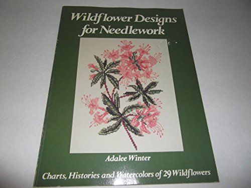 Wildflower Designs for Needlework Charts, Histories, and Watercolors of 29 Wildflowers